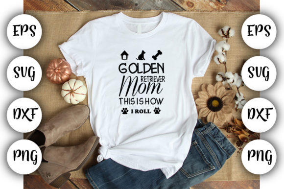 Golden Retriever Mom This Is How I Roll Graphics for T-Shirt Designs