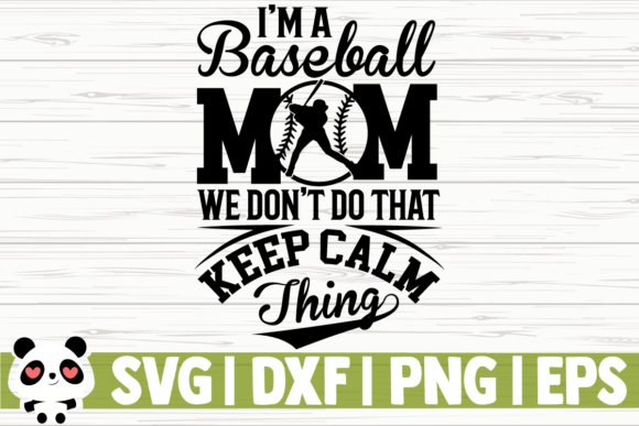 I m a Baseball Mom We Don t Do That Keep Graphics