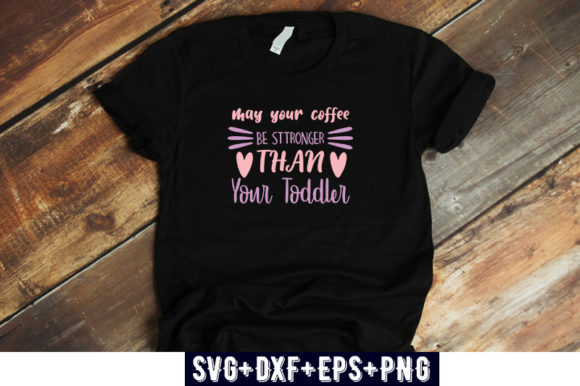 Mom Design May Your Coffee Be Stronger – A T-Shirt Graphic for Bloggers and Publishers