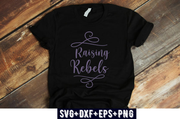 Mom Design Raising Rebels Graphics for T-Shirt Designs
