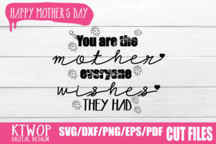 You Are the Mother Everyone Wishes They Had Graphics for Crafts